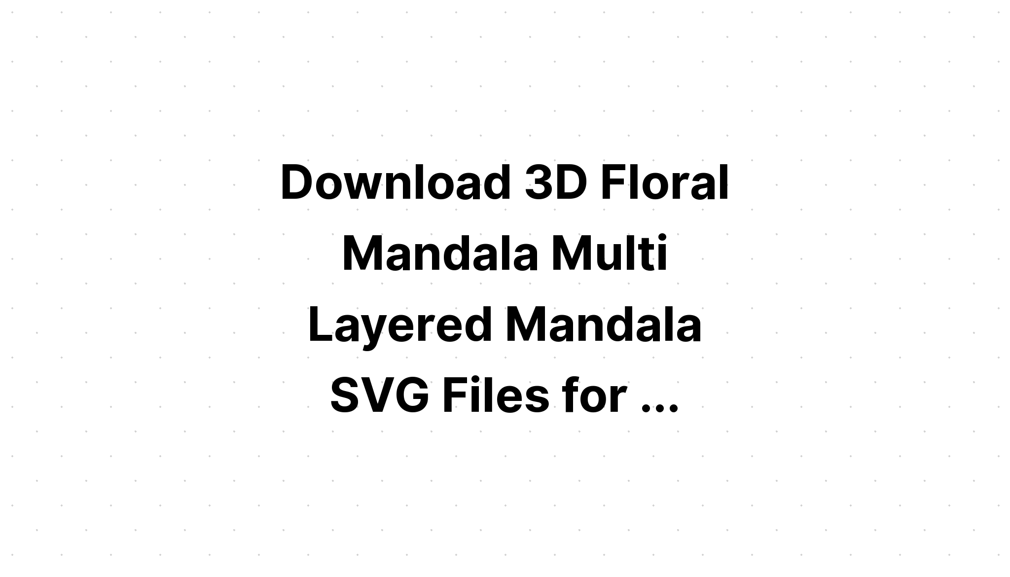 Download Layered Turkey 3D Mandala Svg Free - Layered SVG Cut File